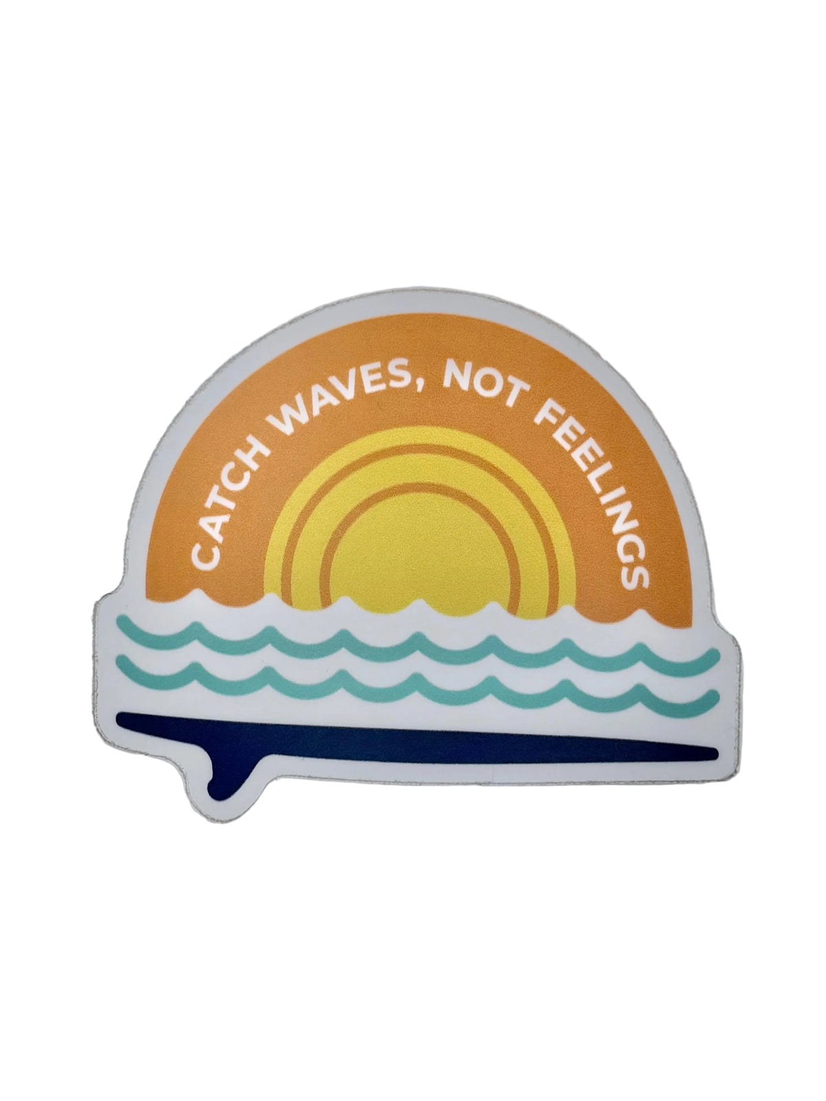 Catch Waves, Not Feelings - Sticker