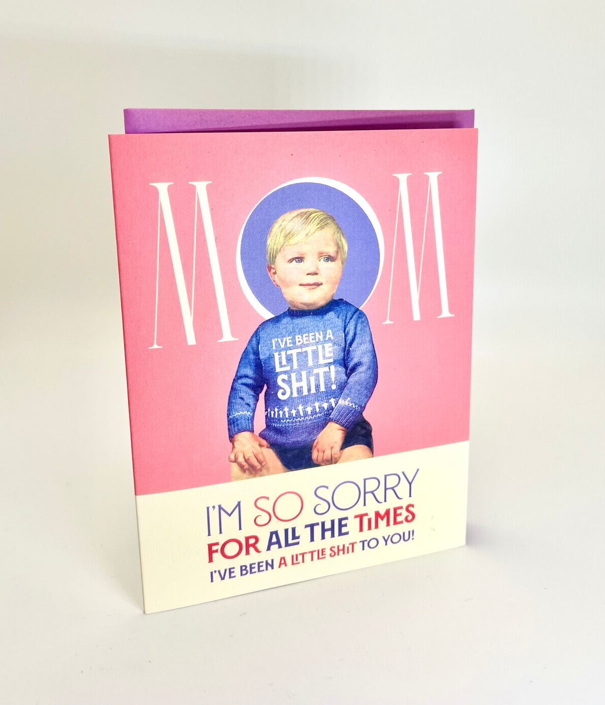 MOM, I’VE BEEN A LITTLE SHIT Card