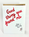 Good Thing You Found Me Card
